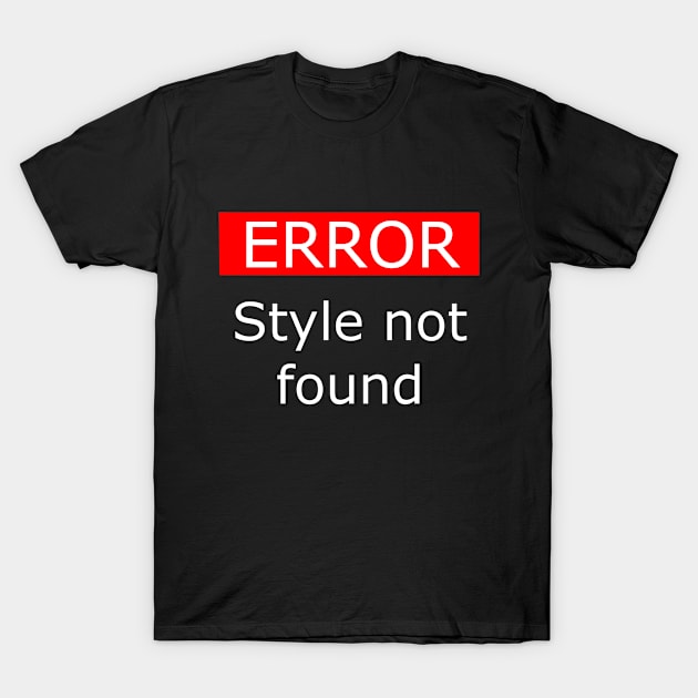 Error Style Not Found T-Shirt by XTUnknown